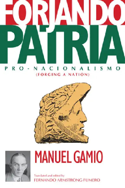 Forjando Patria: Pro-Nacionalismo by Manuel Gamio