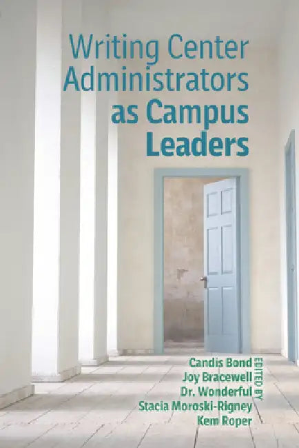 Writing Center Administrators as Campus Leaders by Candis Bond