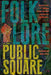Folklore in the Public Square: How the Study of Traditional Culture Can Solve Contemporary Social Problems by Andrea Kitta