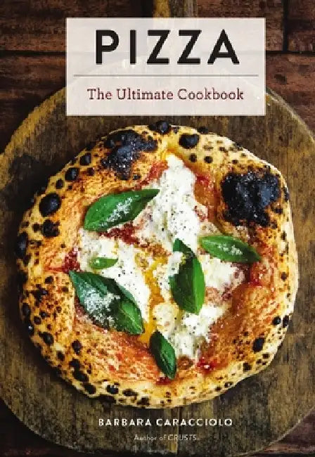 Pizza: The Ultimate Cookbook by Barbara Elisi Caracciolo
