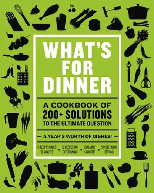 What's for Dinner: Over 200 Seasonal Recipes from Weekend Feasts to Fast Weeknight Meals by Cider Mill Press