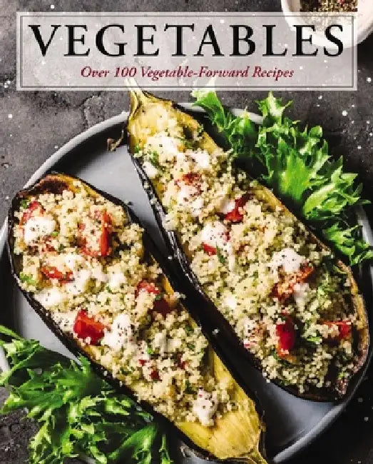 Vegetables: Over 100 Vegetable-Forward Recipes by Cider Mill Press