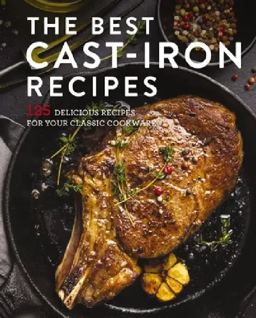 The Best Cast Iron Cookbook: 125 Delicious Recipes for Your Cast-Iron Cookware by Cider Mill Press
