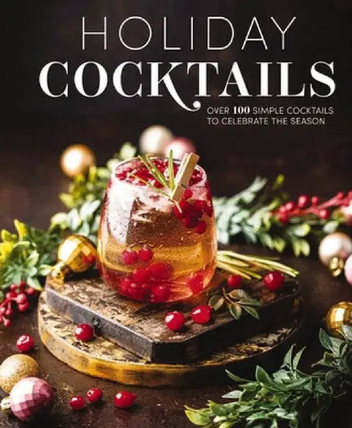 Holiday Cocktails: Over 100 Drinks for Celebration by Editors of Cider Mill Press
