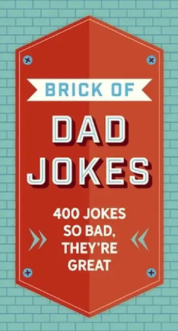 The Brick of Dad Jokes: Ultimate Collection of Cringe-Worthy Puns and One-Liners by Editors of Cider Mill Press