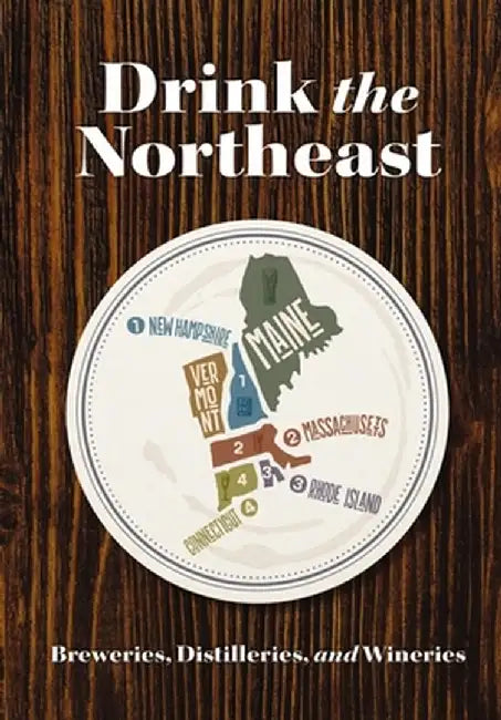Drink the Northeast: The Ultimate Collection of Breweries, Distilleries, and Wineries in the Northeast by Carlo DeVito