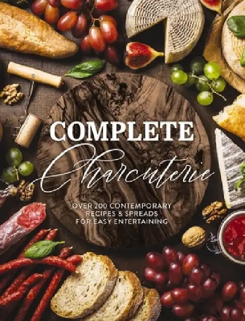 Complete Charcuterie: Over 200 Contemporary Spreads for Easy Entertaining (Charcuterie, Serving Boards, Platters, Entertaining) by The Coastal Kitchen