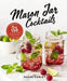 The Mason Jar Cocktail Companion, Expanded Edition: Over 150 Delicious Drinks for the Home Mixologist by Shane Carley