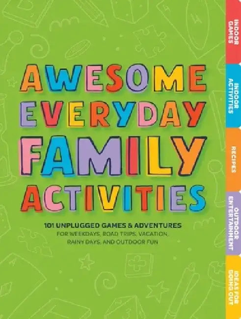 Everyday Family Activities: 101 Unplugged Activities for Weekdays, Road Trips, Vacation, Rainy Days, and Outdoor Fun by Editors of Cider Mill Press