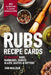 Rubs Recipe Cards: 60 Delicious Marinades, Sauces, Seasonings, Glazes & Bastes by John Whalen III