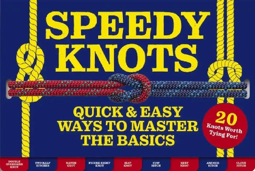Speedy Knots: Quick and Easy Ways to Master the Basics (How to Tie Knots, Sailor Knots, Rock Climbing Knots, Rope Work, Activity Boo by Lindy Pokorny