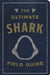 The Ultimate Shark Field Guide: The Ocean Explorer's Handbook (Facts, Illustrations, and Observations) by Julius Csotonyi
