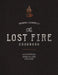 The Lost Fire Cookbook: Patagonian Open-Flame Cooking by Germán Lucarelli