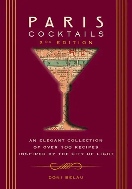 Paris Cocktails (Second Edition): An Elegant Collection of Over 100 Recipes Inspired by the City of Light by Doni Belau