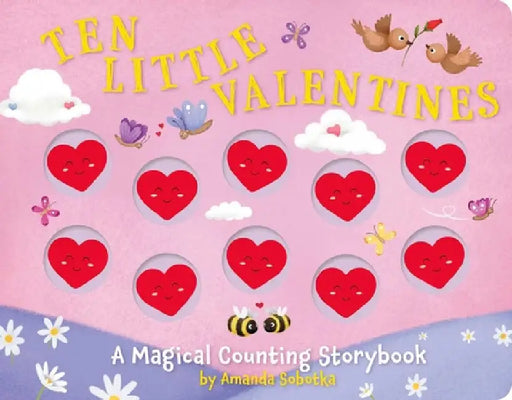 Ten Little Valentines: A Magical Counting Storybook of Love (Counting Fun for Young Children with Ten Little Hearts) by Amanda Sobotka
