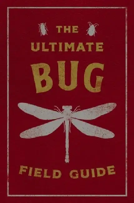 The Ultimate Bug Field Guide: The Entomologist's Handbook (Bugs, Observations, Science, Nature, Field Guide) by Julius Csotonyi