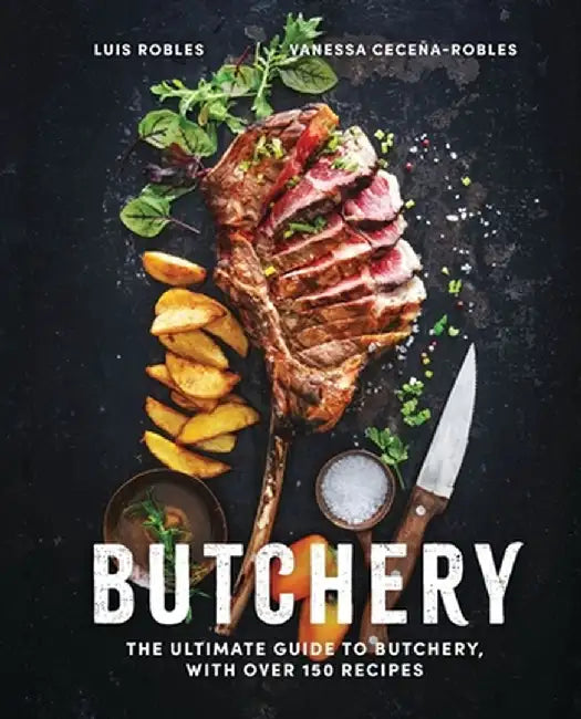 Butchery: The Complete Cookbook by Luis Robles