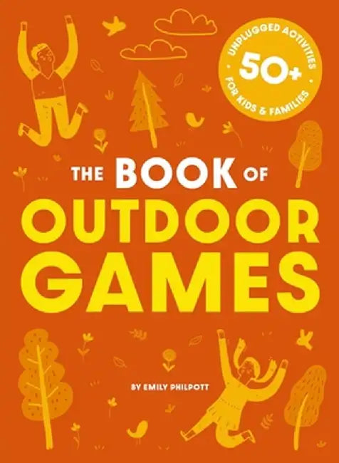 The Big Book of Outdoor Games: 50+ Anti-Boredom, Unplugged Activities for Kids & Family by Editors of Cider Mill Press