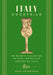 Italy Cocktails: An Elegant Collection of Over 100 Recipes Inspired by Italia by Paul Feinstein