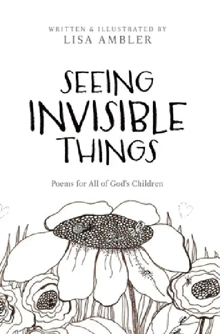 Seeing Invisible Things: Poems for All God's Children by Lisa Ambler