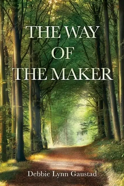 The Way of the Maker by Debbie Lynn Gaustad