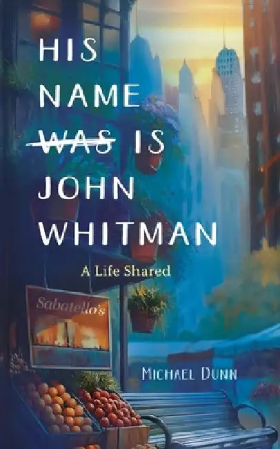 His Name Is John Whitman: A Life Shared by Michael Dunn