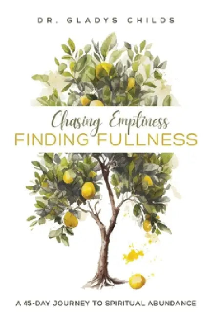 Chasing Emptiness, Finding Fullness: A 45-Day Journey to Spiritual Abundance by Gladys Childs