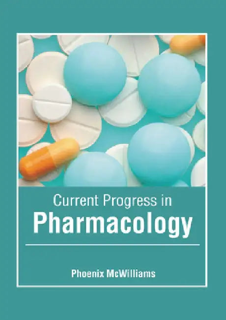 Current Progress in Pharmacology by Phoenix McWilliams
