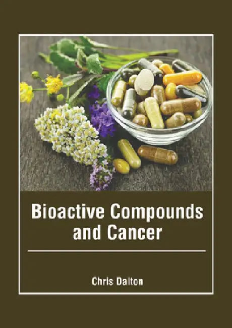 Bioactive Compounds and Cancer by Chris Dalton