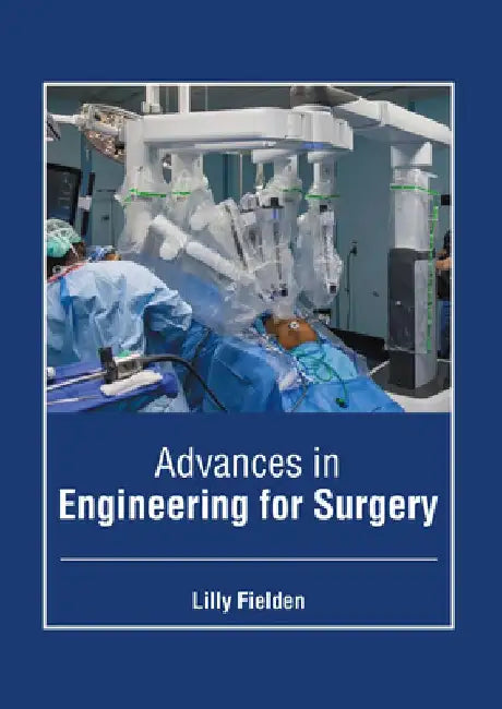 Advances in Engineering for Surgery by Lilly Fielden
