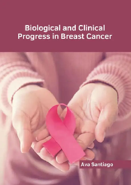 Biological and Clinical Progress in Breast Cancer by Ava Santiago