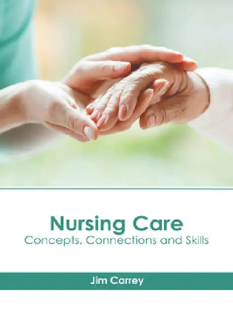 Nursing Care: Concepts, Connections and Skills by Jim Carrey