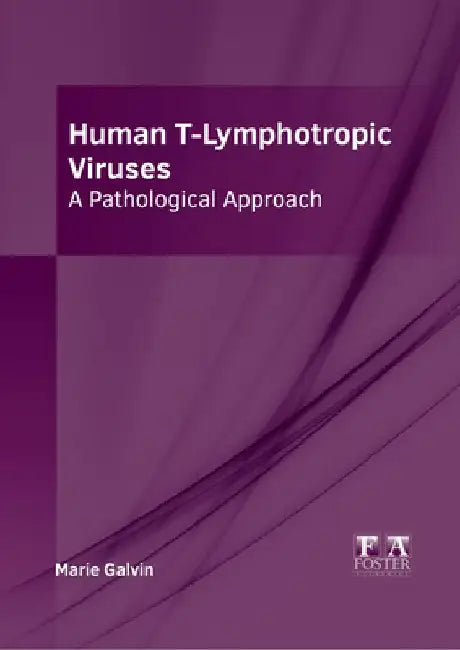 Human T-Lymphotropic Viruses: A Pathological Approach by Marie Galvin
