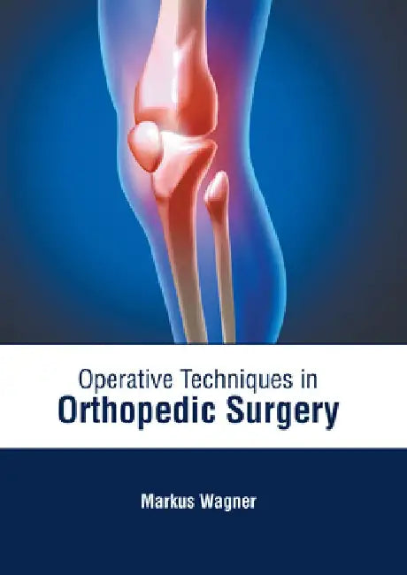 Operative Techniques in Orthopedic Surgery by Markus Wagner