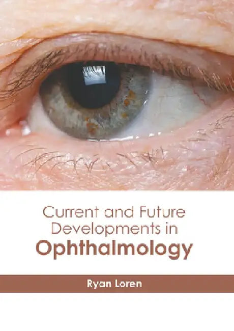 Current and Future Developments in Ophthalmology by Ryan Loren