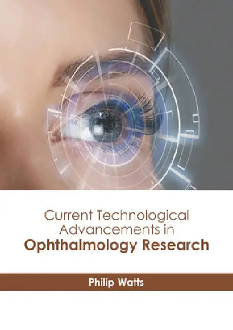 Current Technological Advancements in Ophthalmology Research by Philip Watts
