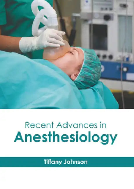 Recent Advances in Anesthesiology by Tiffany Johnson