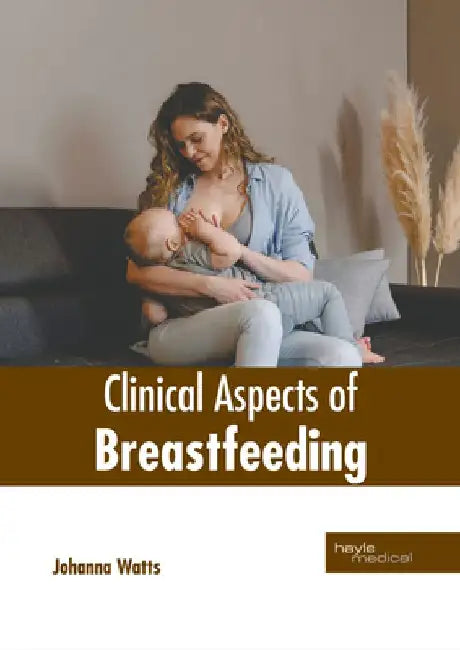 Clinical Aspects of Breastfeeding by Johanna Watts
