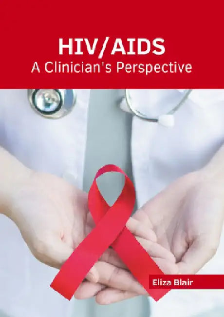 Hiv/Aids: A Clinician's Perspective by Eliza Blair