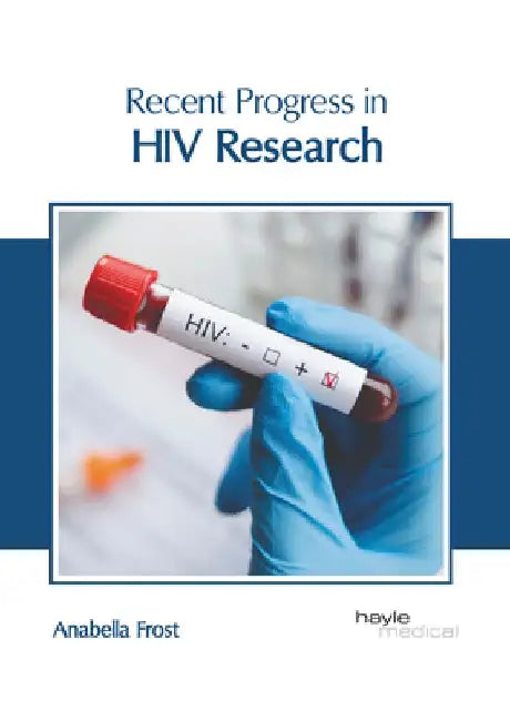 Recent Progress in HIV Research by Anabella Frost