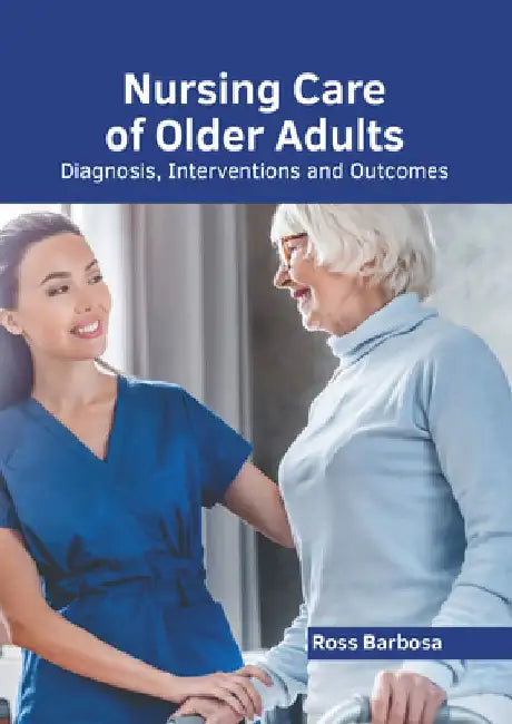 Nursing Care of Older Adults: Diagnosis, Interventions and Outcomes by Ross Barbosa