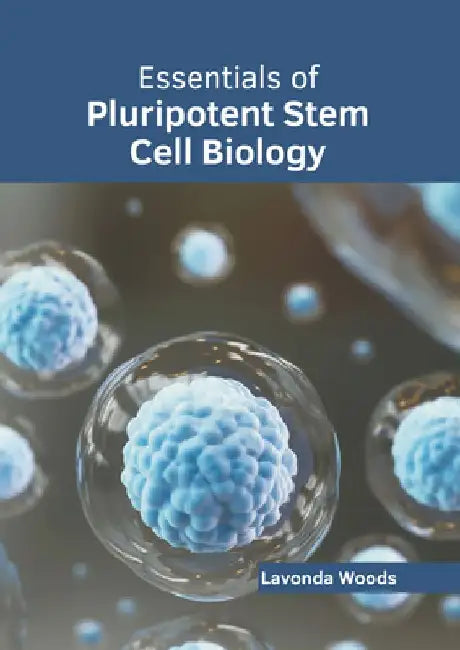 Essentials of Pluripotent Stem Cell Biology by Lavonda Woods