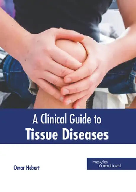 A Clinical Guide to Tissue Diseases by Omar Hebert