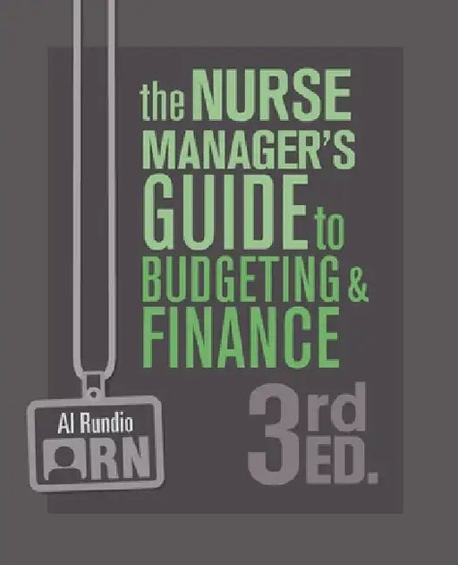 The Nurse Manager's Guide to Budgeting and Finance, 3rd Edition by Al Rundio
