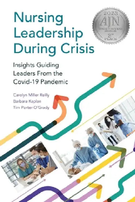 Nursing Leadership During Crisis: Insights Guiding Leaders From the Covid-19 Pandemic by Carolyn Reilly