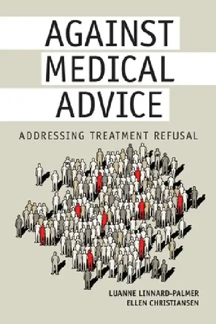 Against Medical Advice: Addressing Treatment Refusal by Luanne Linnard-Palmer