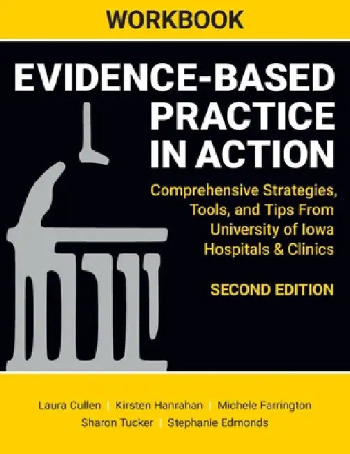 WORKBOOK for Evidence-Based Practice in Action, Second Edition: Comprehensive Strategies, Tools, and Tips From University of Iowa Hospitals & Clinics by Laura Cullen