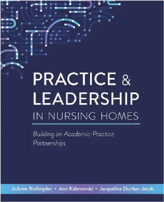 Practice & Leadership in Nursing Homes: Building on Academic-Practice Partnerships by Reifsnyder, Joanne