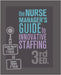 The Nurse Manager's Guide to Innovative Staffing, 3rd Ed. by Mensik Kennedy, Jennifer