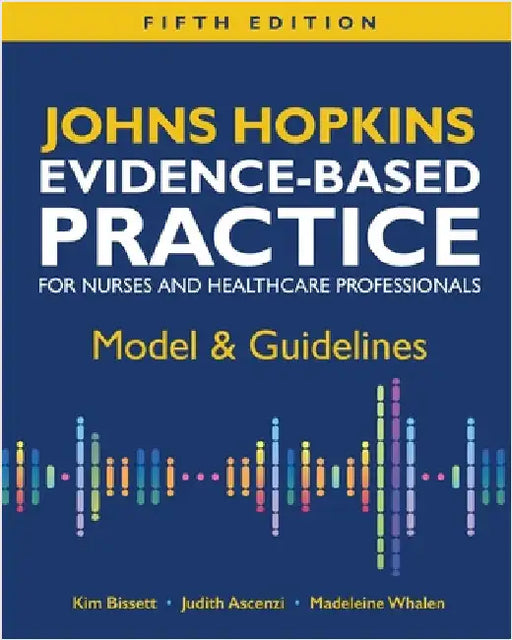 Johns Hopkins Evidence-Based Practice for Nurses and Healthcare Professionals, Fifth Edition: Model & Guidelines by Bissett, Kim